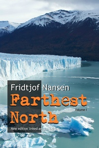  Fridtjof Nansen - Farthest North: Volume I (New Edition Linked and Annotated).