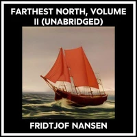 Farthest North, Volume Ii (Unabridged)