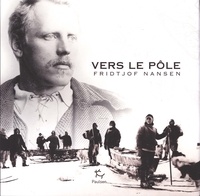 Fridtjof Nansen - Vers le Pôle.