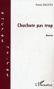 Frieda Ekotto - Chuchote pas trop : roman.