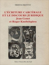 Frieda Ekotto - L'écriture carcérale et le discours juridique - Jean Genet et Roger Knobelspiess.