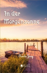 Frieda Jung et Édition Mon Autre Librairie - In der Morgensonne.