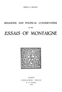 Frieda S. Brown - Religious and political conservatism in the  Essais  of Montaigne.