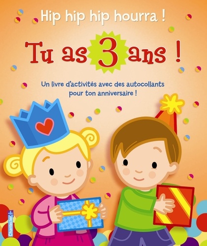 Frieda Van Raevels et Anne-Françoise Loiseau - Hip hip hip hourra ! Tu as 3 ans - Un livre d'activités avec des autocollants pour ton anniversaire.