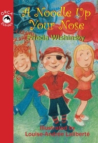 Frieda Wishinsky et Louise-Andrée Laliberté - A Noodle Up Your Nose.