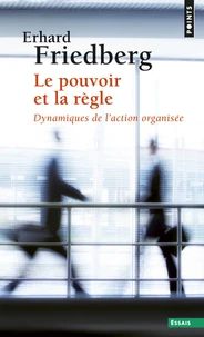 Le Pouvoir Et La Regle. Dynamiques De L'Action Organisee