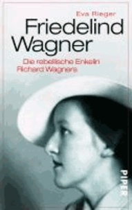 Friedelind Wagner - Die rebellische Enkelin Richard Wagners.