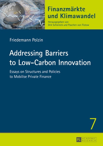 Friedemann Polzin - Addressing Barriers to Low-Carbon Innovation - Essays on Structures and Policies to Mobilise Private Finance.