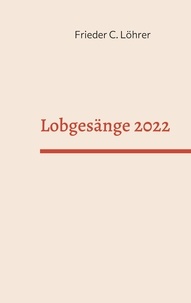 Frieder C. Löhrer - Lobgesänge 2022.