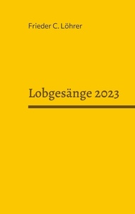 Frieder C. Löhrer - Lobgesänge 2023.