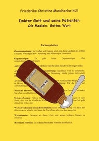 Friederike Christine Mundhenke-Küll - Doktor Gott und seine Patienten - Die Medizin: Gottes Wort.