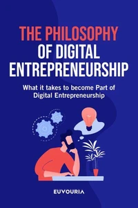 The Philosophy of Digital Entrepreneurship - What it Takes to Become Part of Digital Entrepreneurship