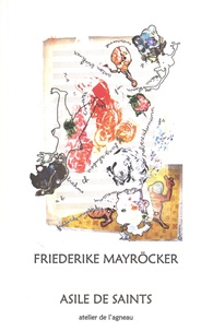 Friederike Mayröcker - Asile de saints.