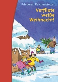 Friederun Reichenstetter - Verflixte weiße Weihnacht!.