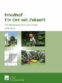 Friedhof- Ein Ort mit Zukunft - Friedhofsplanung in der Praxis - Lehrbuch.