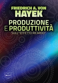 Friedrich A. von Hayek et Biagio Muscatello - Produzione e produttività: Sull'"effetto Ricardo".