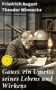 Gauss, ein Umriss seines Lebens und Wirkens