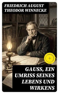Gauss, ein Umriss seines Lebens und Wirkens