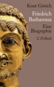 Friedrich Barbarossa - Eine Biographie.