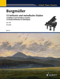 Friedrich Burgmüller - Schott Piano Classics  : 12 Etudes brillantes et mélodiques - op. 105. piano..