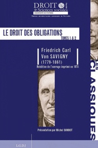 Friedrich Carl von Savigny - Le droit des obligations - Tome 1 et 2.