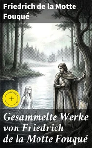 Gesammelte Werke von Friedrich de la Motte Fouqué