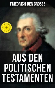 Friedrich der Große: Aus den Politischen Testamenten
