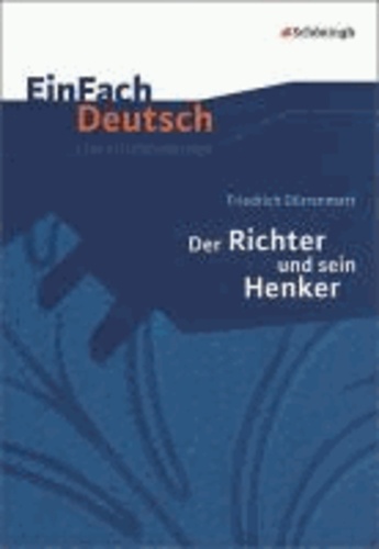 Friedrich Dürrenmatt et Martin Kottkamp - EinFach Deutsch Unterrichtsmodelle - Friedrich Dürrenmatt: Der Richter und sein Henker: Klassen 8 - 10.
