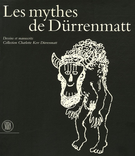 Friedrich Dürrenmatt et Charlotte Kerr - Les mythes de Dürrenmatt.
