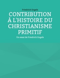 Friedrich Engels - Contribution à l'histoire du christianisme primitif - Un essai de Friedrich Engels.