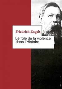 Friedrich Engels - Le Rôle de la violence dans l'Histoire - Et autres textes.