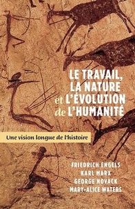 Friedrich Engels et Karl Marx - Le travail, la nature et l'évolution de l'humanité - Une vision longue de l'histoire.