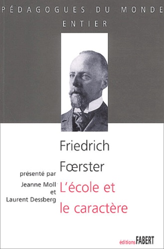 Friedrich Foerster - L'école et le caractère - Les problèmes moraux de la vie scolaire.
