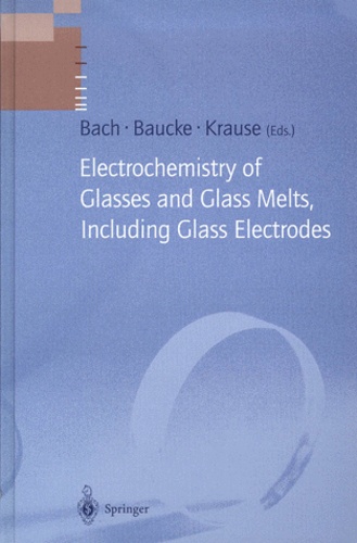 Friedrich-G-K Baucke et Hans Bach - Electrochemistry of Glasses and Glass Melts, Including Glass Electrodes.