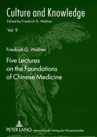 Friedrich g. Wallner - Five Lectures on the Foundations of Chinese Medicine - Copyedited by Florian Schmidsberger.