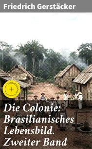 Die Colonie: Brasilianisches Lebensbild. Zweiter Band