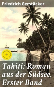 Tahiti: Roman aus der Südsee. Erster Band