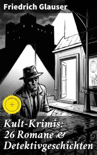 Kult-Krimis: 26 Romane &amp; Detektivgeschichten