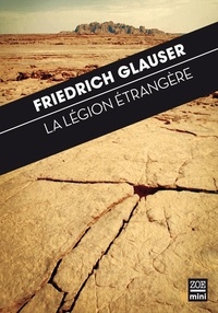 Friedrich Glauser - La légion étrangère - Dans la vallée de pierres de l'Afrique.