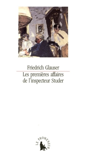 Friedrich Glauser - Les premières affaires de l'inspecteur Studer - Histoires criminelles.