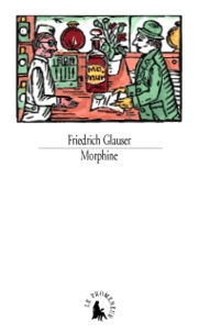 Friedrich Glauser - Morphine. Nouvelles Et Souvenirs.