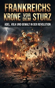 Frankreichs Krone vor dem Sturz