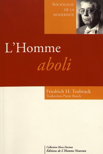 Friedrich Heinrich Tenbruck - L'homme aboli - Le triomphe des sciences sociales.