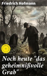 Noch heute "das geheimnißvolle Grab"