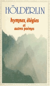 Friedrich Hölderlin - Hymnes, élégies et autres poèmes.