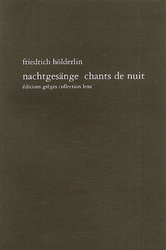 Friedrich Hölderlin - Nachtgesänge : Chants de nuit - Edition bilingue français-allemand.