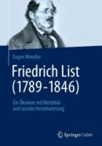 Friedrich List (1789-1846) - Ein Ökonom mit Weitblick und sozialer Verantwortung.