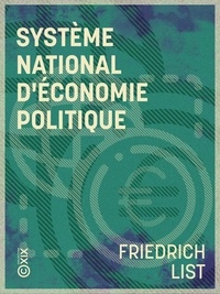 Friedrich List et Henri Richelot - Système national d'économie politique.