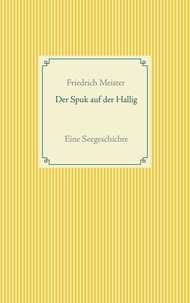 Friedrich Meister - Der Spuk auf der Hallig - Eine Seegeschichte.