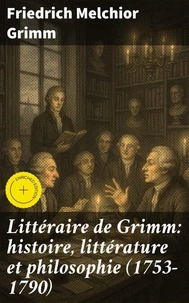 Littéraire de Grimm: histoire, littérature et philosophie (1753-1790)